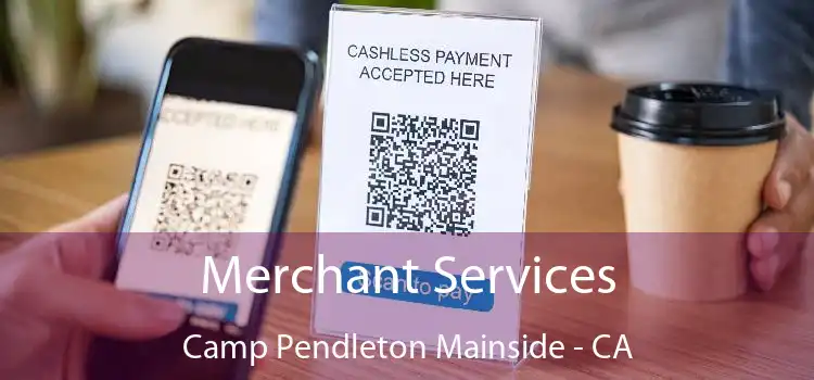 Merchant Services Camp Pendleton Mainside - CA