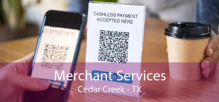 Merchant Services Cedar Creek - TX