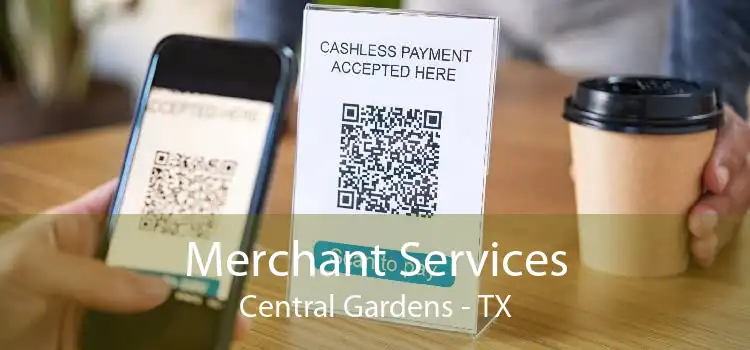 Merchant Services Central Gardens - TX