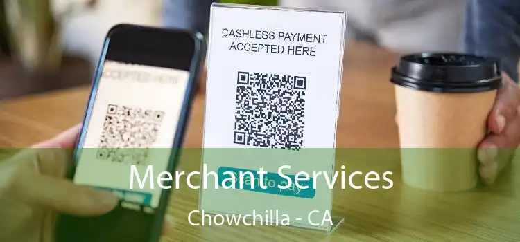 Merchant Services Chowchilla - CA