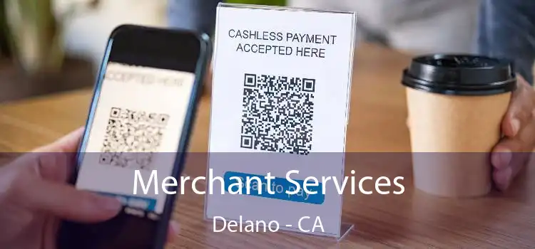 Merchant Services Delano - CA