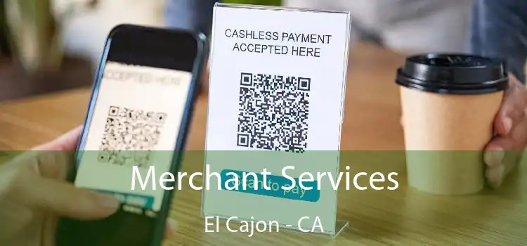 Merchant Services El Cajon - CA