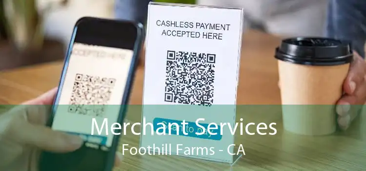 Merchant Services Foothill Farms - CA