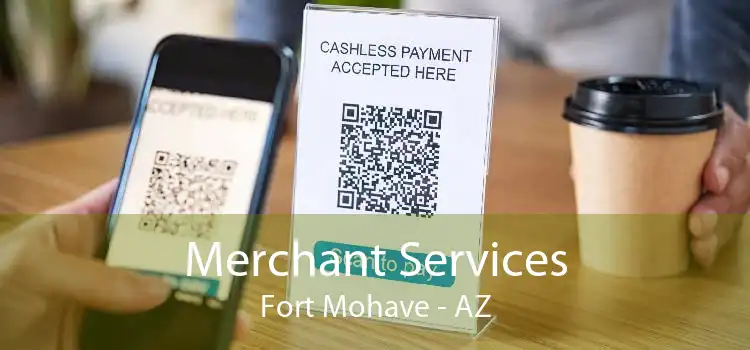 Merchant Services Fort Mohave - AZ