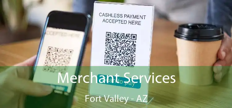 Merchant Services Fort Valley - AZ