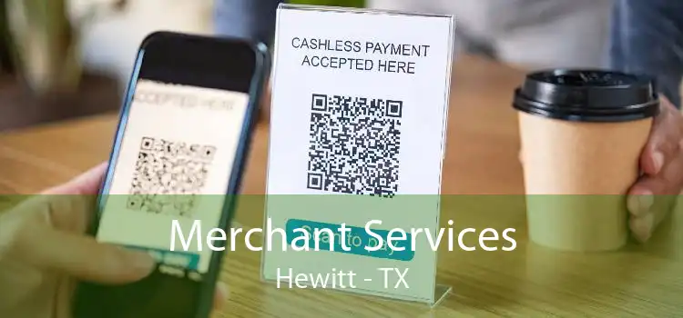 Merchant Services Hewitt - TX