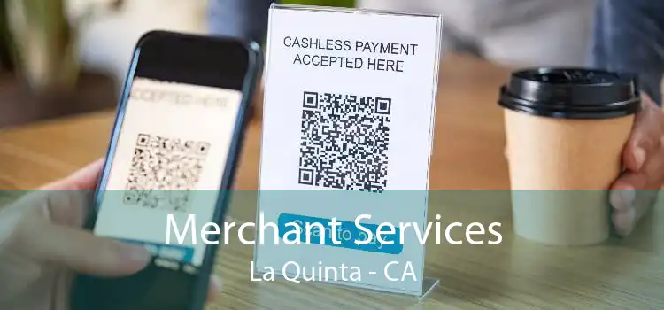 Merchant Services La Quinta - CA