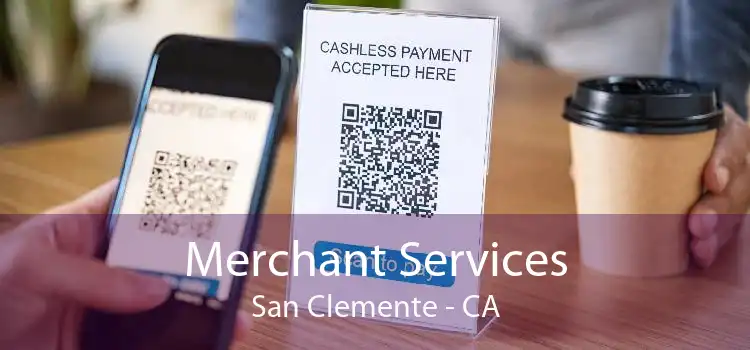 Merchant Services San Clemente - CA