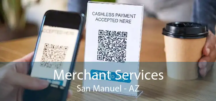 Merchant Services San Manuel - AZ